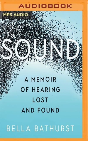 Bathurst, Bella. Sound: A Memoir of Hearing Lost and Found. Brilliance Audio, 2019.