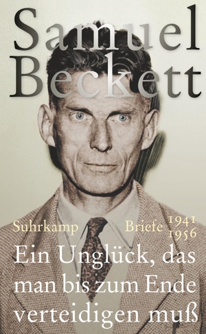 Beckett, Samuel. Ein Unglück, das man bis zum Ende verteidigen muß - Briefe 1941 - 1956. Suhrkamp Verlag AG, 2014.