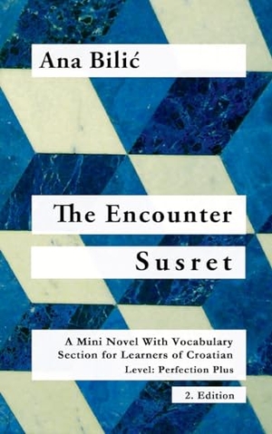 Bilic, Ana. The Encounter / Susret - A Mini Novel With Vocabulary Section for Learning Croatian, Level - Perfection Plus (C1) = Advanced High, 2. Edition. Croatian-Made-Easy.com, 2023.
