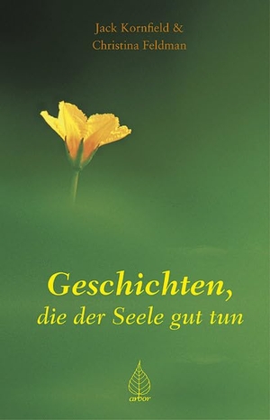 Feldmann, Christina / Jack Kornfield. Geschichten, die der Seele gut tun. Arbor Verlag, 2004.