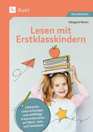 Moers, Edelgard. Lesen mit Erstklasskindern - Zahlreiche Unterrichtstipps und vielfältige Praxis materialien auf Wort-, Satz- und Textebene (1. Klasse). Auer Verlag i.d.AAP LW, 2025.