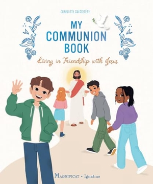 Grossetête, Charlotte. My Communion Book - Living in Friendship with Jesus. Magnificat-Ignatius Press, 2026.
