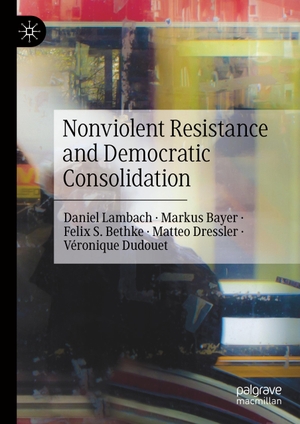 Lambach, Daniel / Bayer, Markus et al. Nonviolent Resistance and Democratic Consolidation. Springer International Publishing, 2020.