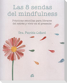 Las 8 sendas del mindfulness : prácticas sencillas para liberarse del estrés y vivir en el presente