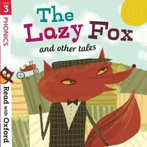 Hawes, Alison / Munton, Gill et al. Read with Oxford: Stage 3: Phonics: The Lazy Fox and Other Tales. Oxford University Press, 2018.