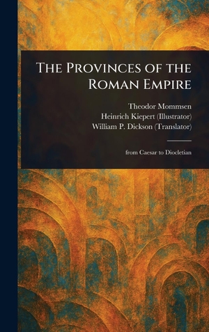 Mommsen, Theodor / Kiepert, Heinrich et al. The Provinces of the Roman Empire. Legare Street Press, 2025.