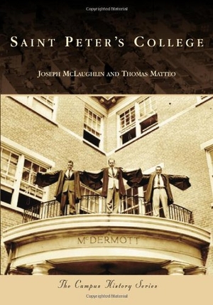 Matteo, Thomas W / Joseph McLaughlin. Saint Peter's College. Arcadia Publishing (SC), 2010.