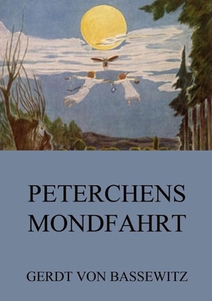 Bassewitz, Gerdt Von. Peterchens Mondfahrt. Jazzybee Verlag, 2015.