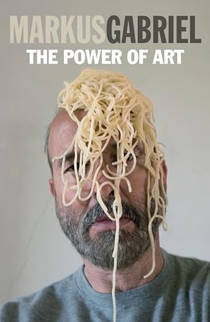 Gabriel, Markus. The Power of Art. Polity Press, 2020.