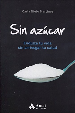 Nieto Martínez, Carla. Sin azúcar. Amat Editorial, 2017.