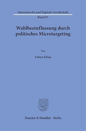 Kling, Fabian. Wahlbeeinflussung durch politisches Microtargeting. Duncker & Humblot GmbH, 2026.