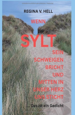 Hell, Regina V.. WENN SYLT SEIN SCHWEIGEN BRICHT UND MITTEN IN UNSER HERZ UNS STICHT - ... Das ist ein Gedicht. via tolino media, 2025.