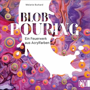 Burkard, Melanie. Blob Pouring - Ein Feuerwerk aus Acrylfarben. Christophorus Verlag, 2021.