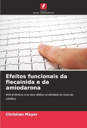 Mayer, Christian. Efeitos funcionais da flecainida e da amiodarona. KS Omniscriptum Publishing, 2025.