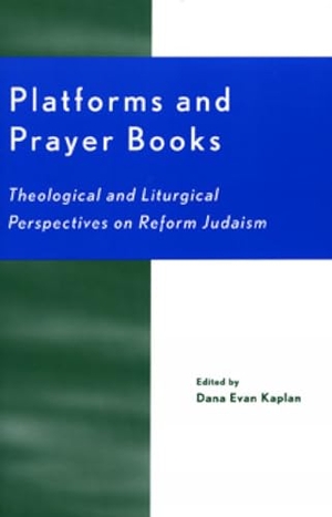 Kaplan, Dana Evan. Platforms and Prayer Books - Theological and Liturgical Perspectives on Reform Judaism. Rl Books, 2002.