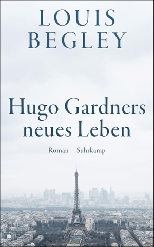 Begley, Louis. Hugo Gardners neues Leben - Roman | Eine bittersüße späte Romanze - lakonisch und unsentimental. Suhrkamp Verlag AG, 2022.