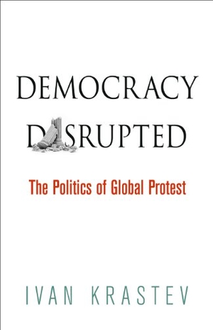 Krastev, Ivan. Democracy Disrupted - The Politics of Global Protest. University of Pennsylvania Press, 2014.