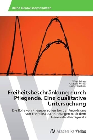 Schatz, Alfred / Müller, Gerhard et al. Freiheitsbeschränkung durch Pflegende. Eine qualitative Untersuchung - Die Rolle von Pflegepersonen bei der Anordnung von Freiheitsbeschränkungen nach dem Heimaufenthaltsgesetz. AV Akademikerverlag, 2014.