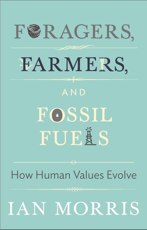 Morris, Ian. Foragers, Farmers, and Fossil Fuels - How Human Values Evolve. Princeton Univers. Press, 2017.