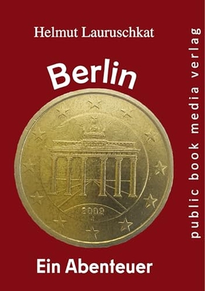 Lauruschkat, Helmut. Berlin - ein Abenteuer. Fouque Literaturverlag, 2026.