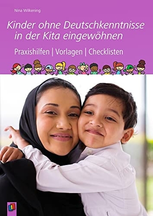 Wilkening, Nina. Kinder ohne Deutschkenntnisse in der Kita eingewöhnen - Praxishilfen | Vorlagen | Checklisten. Verlag an der Ruhr GmbH, 2017.