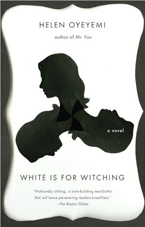 Oyeyemi, Helen. White is for Witching. Penguin Random House LLC, 2014.