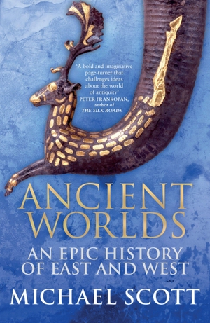 Scott, Michael. Ancient Worlds - An Epic History of East and West. Allen Lane, 2017.