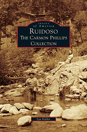 Kidder, Lyn. Ruidoso - The Carmon Phillips Collection. Arcadia Publishing Library Editions, 2014.