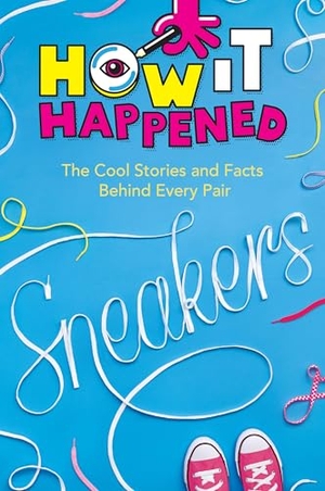 Drimmer, Stephanie Warren / Wonderlab Group. How It Happened! Sneakers - The Cool Stories and Facts Behind Every Pair. Union Square & Co., 2023.