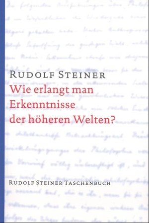 Steiner, Rudolf. Wie erlangt man Erkenntnisse der höheren Welten?. Steiner Verlag, Dornach, 2014.