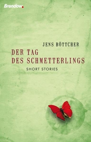 Böttcher, Jens. Der Tag des Schmetterlings - Kurze Geschichten mit langer Wirkung. Brendow Verlag, 2009.