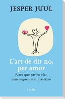 L'art de dir no, per amor : pares que parlesn clar, nens segurs de si mateixos