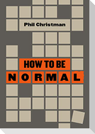 How to Be Normal: Essays
