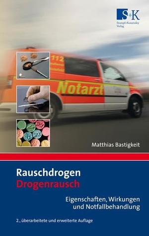 Bastigkeit, Matthias. Rauschdrogen - Drogenrausch - Eigenschaften, Wirkung und Notfallbehandlung. Stumpf + Kossendey GmbH, 2013.