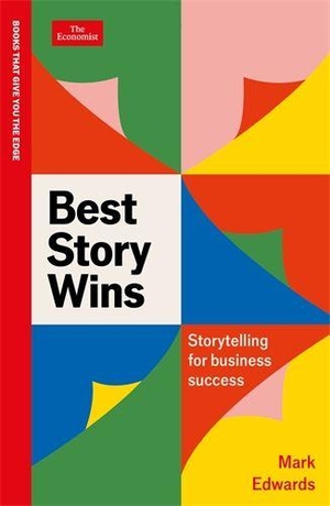 Edwards, Mark. Best Story Wins - Storytelling for business success: An Economist Edge book. Profile Books Ltd, 2024.