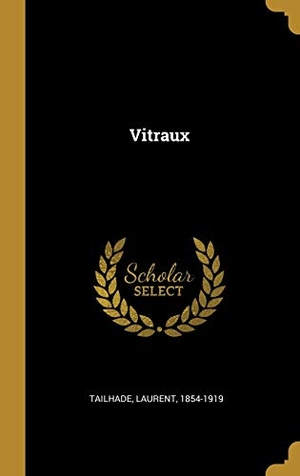 Tailhade, Laurent. Vitraux. Creative Media Partners, LLC, 2019.