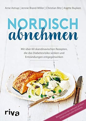 Astrup, Arne / Brand-Miller, Jennie et al. Nordisch abnehmen - Mit über 60 skandinavischen Rezepten, die das Diabetesrisiko senken und Entzündungen entgegenwirken. riva Verlag, 2018.