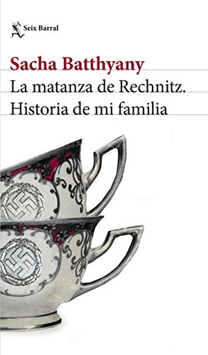 Aramburu, Fernando / Sacha Batthyany. La matanza de Rechnitz : historia de mi familia. Editorial Seix Barral, 2017.