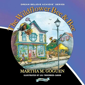 Goguen, Martha. The Wildflower Bee & Bee - Dream Believe Achieve. Agio Publishing House, 2020.