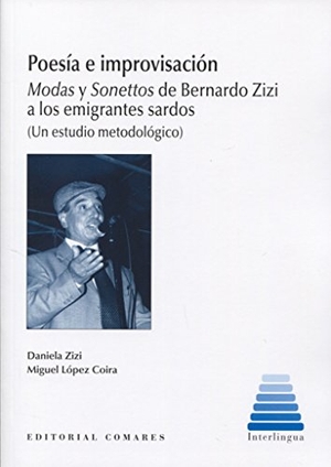 Zizi, Daniela / Miguel López Coira. Poesía e improvisación : modas y sonettos de Bernardo Zizi a los emigrantes sardos : un estudio metodológico. Editorial Comares, 2017.