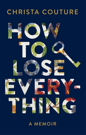 Couture, Christa. How to Lose Everything - A Memoir. Douglas and McIntyre (2013) Ltd., 2021.