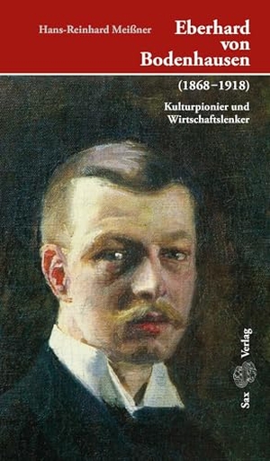 Meißner, Hans-Reinhard. Eberhard von Bodenhausen (1868-1918) - Kulturpionier und Wirtschaftslenker. Sax Verlag, 2024.