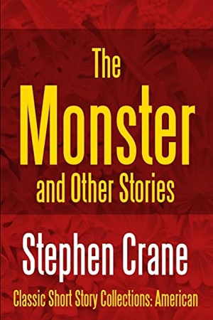 Crane, Stephen. The Monster and Other Stories. Lulu.com, 2017.