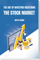 The Art of Investing Mastering the Stock Market