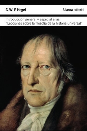 Colom González, Francisco / Georg Wilhelm Friedrich Hegel. Introducción general y especial a las "Lecciones sobre la filosofía de la historia universal". Alianza Editorial, 2013.
