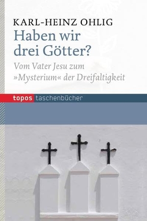 Ohlig, Karl-Heinz. Haben wir drei Götter? - Vom Vater Jesu zum "Mysterium" der Dreifaltigkeit. Topos, Verlagsgem., 2014.