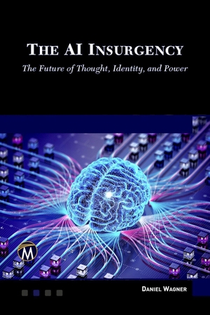Wagner, Daniel. The AI Insurgency - The Future of Thought, Identity, and Power. De Gruyter, 2026.