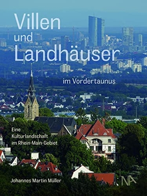 Müller, Johannes Martin. Villen und Landhäuser im Vordertaunus - Eine Kulturlandschaft im Rhein-Main-Gebiet. Nünnerich-Asmus Verlag, 2022.