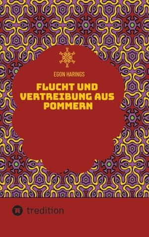 Harings, Egon. Flucht und Vertreibung aus Pommern - Hinterpommern vor und während der sowjetischen Eroberung. tredition, 2025.