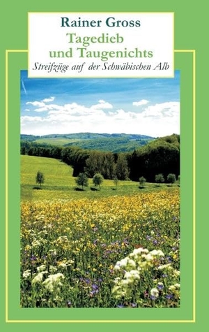 Gross, Rainer. Tagedieb und Taugenichts - Streifzüge auf der Schwäbischen Alb. Books on Demand, 2015.